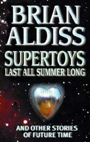 Cover of: Supertoys Last All Summer Long : And Other Stories of Future Time