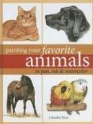 Cover of: Painting Your Favorite Animals in Pen, Ink and Watercolor