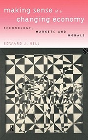 Cover of: Making sense of a changing economy by Edward J. Nell