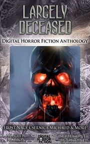 Largely Deceased: Digital Horror Fiction Anthology (Digital Horror Fiction Short Stories Series One Book 1)