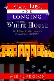 Cover of: Love, lust, and longing in the White House by Webb B. Garrison