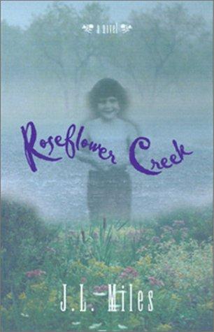Roseflower Creek by J. L. Miles