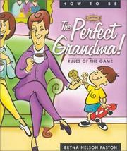 Cover of: How to Be the Perfect Grandma by Bryna Nelson Paston