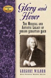 Cover of: Glory and honor: the musical and artistic legacy of Johann Sebastian Bach