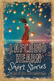 Cover of: Lafcadio Hearn Short Stories: Tales of the Supernatural (Classic Short Stories) by Lafcadio Hearn
