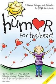 Cover of: Humor for the heart: stories, quips, and quotes to lift the heart