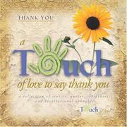 Cover of: A touch of love to say thank you: a collection of stories, quotes, scriptures, and inspirational thoughts
