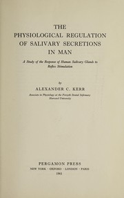 Cover of: The physiological regulation of salivary secretions in man | Alexander Creighton Kerr