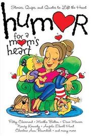 Cover of: Humor for a mom's heart: stories, quips, and quotes to lift the heart