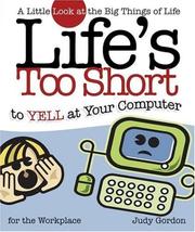 Cover of: Life to Short to Yell at Your Computer: A Little Look at the Big Things in Life (Life's to Short)