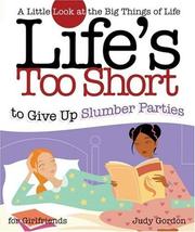 Cover of: Life to Short to Give up Slumber Parties: A Little Look at the Big Things in Life (Life's to Short)