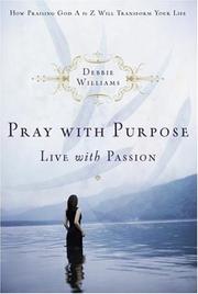 Cover of: Pray with purpose, live with passion by Debbie Taylor Williams, Debbie Taylor Williams
