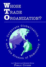 Cover of: Whose trade organization: corporate globalization and the erosion of democracy : an assessment of the World Trade Organization