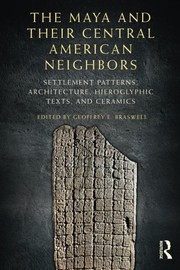 Cover of: The Maya and Their Central American Neighbors: Settlement Patterns, Architecture, Hieroglyphic Texts and Ceramics