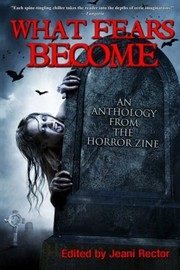 Cover of: What Fears Become: An Anthology from The Horror Zine by Bentley Little, Piers Anthony, Scott Nicholson, Cheryl Kaye Tardif, Graham Masterton, Ramsey Campbell, Joe R. Lansdale, Elizabeth Massie, Ronald Malfi