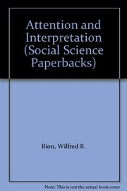 Cover of: Attention and interpretation | Wilfred R. Bion