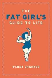 Cover of: The Fat Girl's Guide to Life by Wendy Shanker, Wendy Shanker