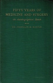 Cover of: Fifty years of medicine and surgery by Franklin H. Martin