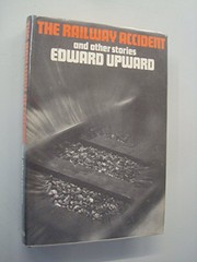 Cover of: The railway accident, and other stories | Edward Upward