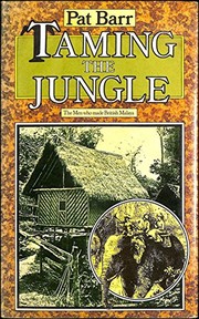 Cover of: Taming the jungle: the men who made British Malaya