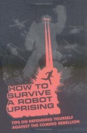 Cover of: How to survive a robot uprising by Daniel H. Wilson