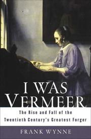 Cover of: I Was Vermeer: The Rise and Fall of the Twentieth Century's Greatest Forger