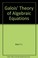 Cover of: Galois' theory of algebraic equations