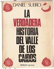 LA VERDADERA HISTORIA DEL VALLE DE LOS CAIDOS by Daniel Sueiro
