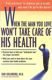 Cover of: When the man you love won't take care of his health by Goldberg, Ken