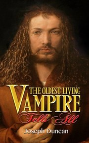 Cover of: The Oldest Living Vampire Tells All: Revised and Expanded (The Oldest Living Vampire Saga Book 1) by Joseph Duncan