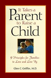 Cover of: It takes a parent to raise a child by Glen C. Griffin