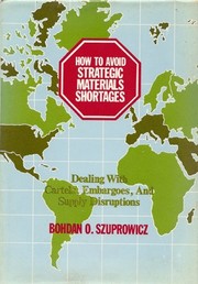 Cover of: How to avoid strategic materials shortages: dealing with cartels, embargoes, and supply disruptions