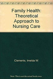 Cover of: Family health, a theoretical approach to nursing care | 