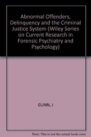 Abnormal offenders, delinquency, and the criminal justice system by John Charles Gunn, David P. Farrington