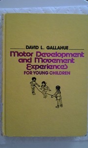 Cover of: Motor development and movement experiences for young children (3-7) | David L. Gallahue
