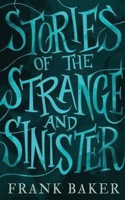 Cover of: Stories of the Strange and Sinister (Valancourt 20th Century Classics) by Frank Baker