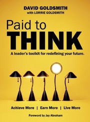Cover of: Paid to Think: A Leader's Toolkit for Redefining Your Future by David Goldsmith