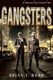 Cover of: A Brief History of Gangsters by Brian J. Robb