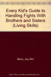 Handling Fights With Brothers and Sisters (Living Skills) by Joy Berry
