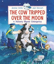 The Cow Tripped Over the Moon: A Nursery Rhyme Emergency by Jeanne Willis, Joel Stewart