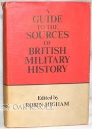 Cover of: A guide to the sources of British military history. by Robin D. S. Higham