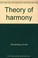 Cover of: Theory of harmony