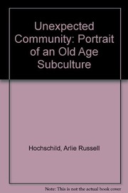 Cover of: The unexpected community | Arlie Russell Hochschild