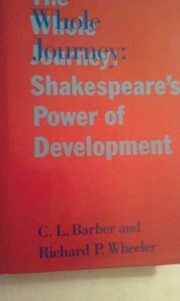 Cover of: The whole journey: Shakespeare's power of development