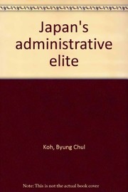 Japan's administrative elite by Byung Chul Koh