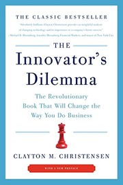 Cover of: The Innovator's Dilemma: The Revolutionary Book That Will Change the Way You Do Business by Clayton M. Christensen