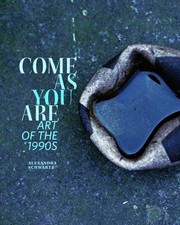 Cover of: Come as You Are: Art of the 1990s