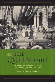 The Queen and I: A Story of Dispossessions and Reconnections in Hawai'i by Sydney L. Iaukea
