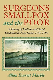 Cover of: Surgeons, smallpox, and the poor: a history of medicine and social conditions in Nova Scotia, 1749-1799