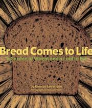 Cover of: Bread Comes to Life: A Garden of Wheat and a Loaf to Eat